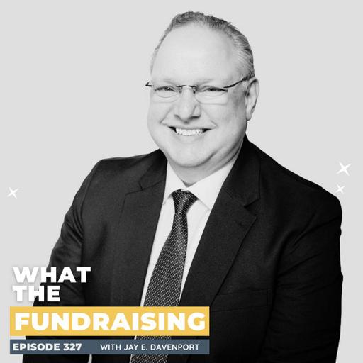 327: Thousand Day Planning: A Different Approach to Fundraising Leadership with Jay E. Davenport