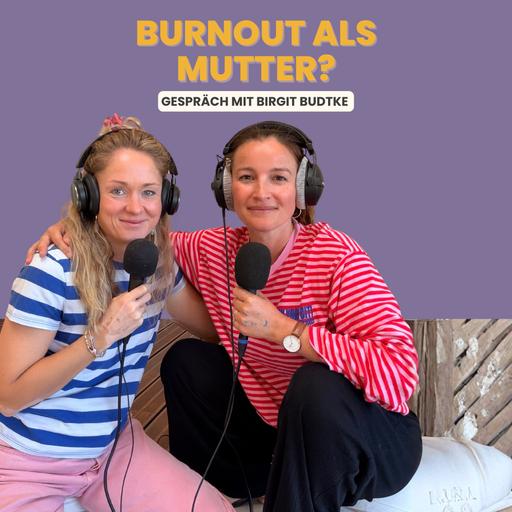Burnout als Mutter? Wie du zurück zu Energie, Leichtigkeit und dir selbst findest - Mit Birgit Budtke