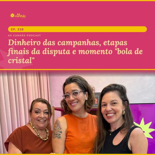 Dinheiro das campanhas, etapas finais da disputa e momento "bola de cristal"
