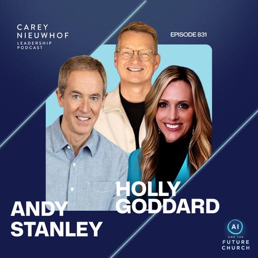 CNLP 831 | Is AI Worse for Mental Health Than Social Media? Andy Stanley and Holly Goddard Interview Carey Nieuwhof