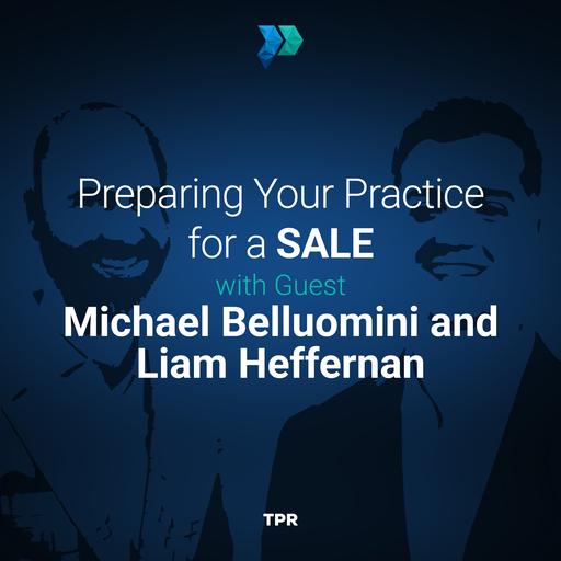 Preparing Your Practice for a Sale With Michael Belluomini and Liam Heffernan