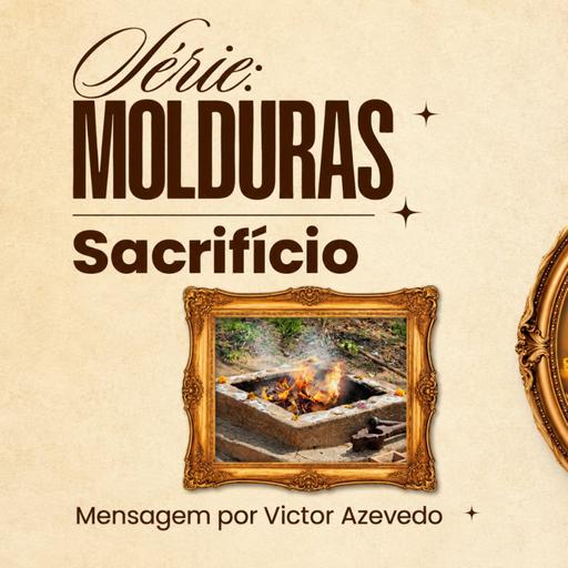 Série Molduras: Sacrifício | Victor Azevedo | 20 de Setembro de 2026