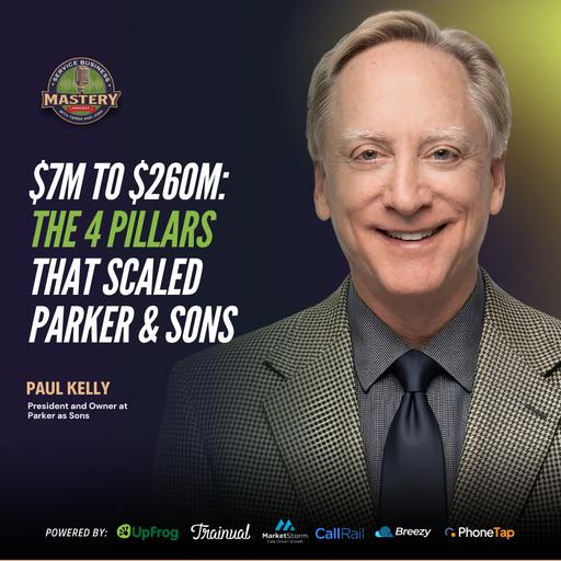 $7M to $260M: The 4 Pillars That Scaled Parker & Sons | Paul Kelly