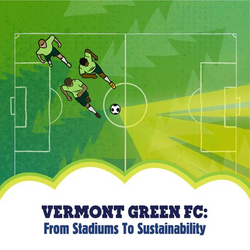 Vermont Green FC: From Stadiums To Sustainability