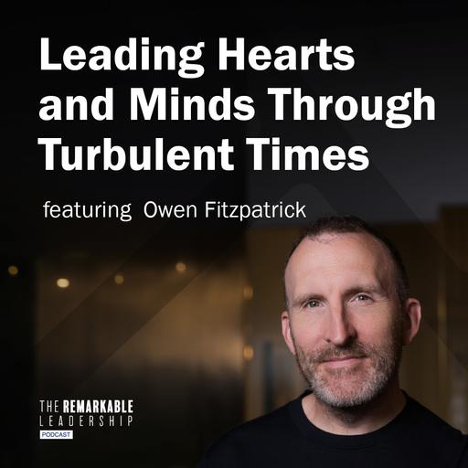 Leading Hearts and Minds Through Turbulent Times with Owen Fitzpatrick