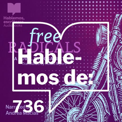 Episodio 736: Hablemos de - Free Radicals by Rosa Beltrán: an audiobook narrated by Andrea Macías