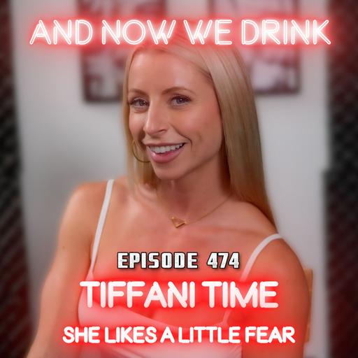 And Now We Drink Episode 474: With Tiffani Time