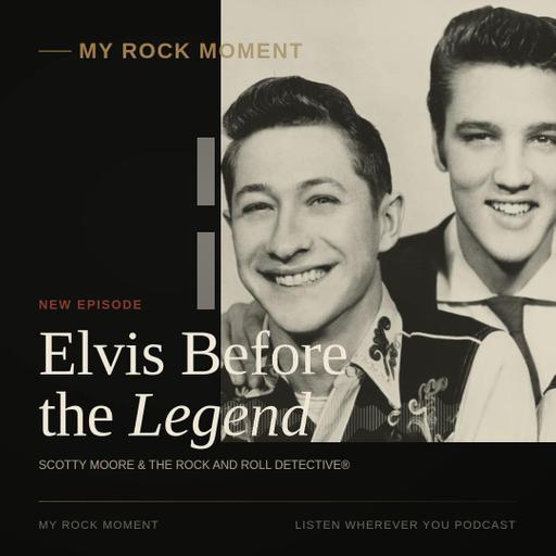 Elvis Before the Legend: Scotty Moore & the Rock And Roll Detective®