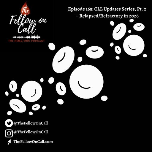 Episode 165: CLL Updates Series, Pt. 2 – Relapsed/Refractory in 2026