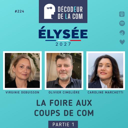 Elysées 2027 : la Foire aux Coups de Com (1/3) d'Edouard Philippe | Virginie Debuisson, Olivier Cimelière, Caroline Marchetti | Ep 224