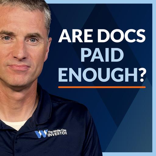 WCI #490: Do Doctors Get Paid Enough?