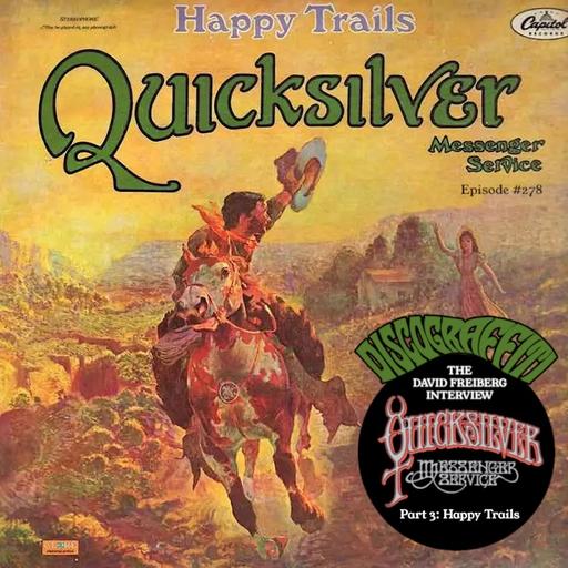 Quicksilver Part 6: David Freiberg Reveals The Full Story Behind Quicksilver Messenger Service’s Happy Trails (Interview Part 3) (The Crazy Tale of Quicksilver Messenger Service Series) (Ep. 278)