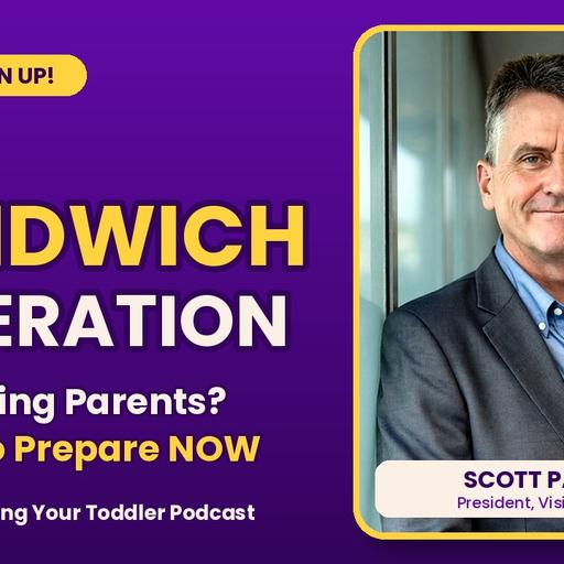The Sandwich Generation: 3 Ways to Prepare to Care for Aging Parents While Raising Kids, with Scott Parrish of Visiting Angels