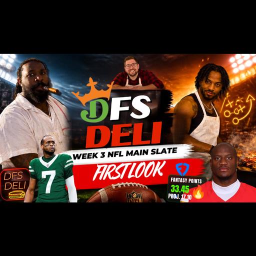 🏈 THE DFS DELI — NFL WEEK 3 MAIN SLATE PREVIEW! 🏈