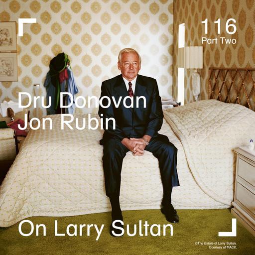 Artists Dru Donovan & Jon Rubin on the Life and Legacy of Larry Sultan - Part II