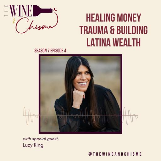 Healing Money Trauma & Building Latina Wealth with Luzy King