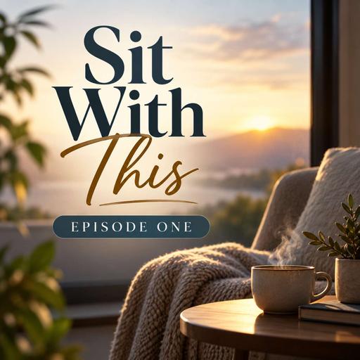 Sit With This | Episode 1: Racing Thoughts, Restless Heart