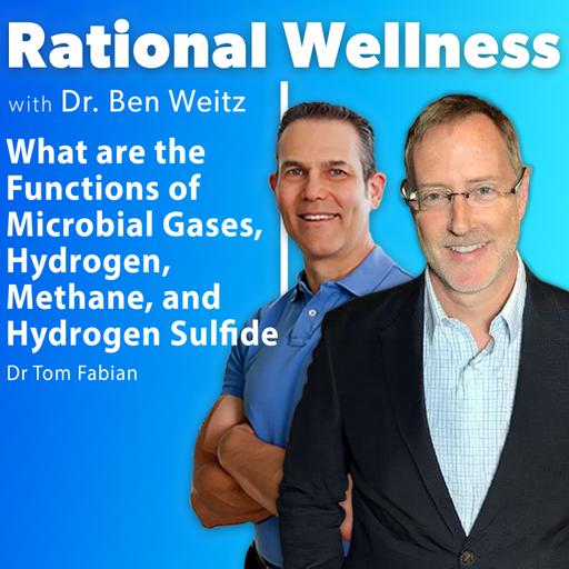 What are the Functions of Microbial Gases, Hydrogen, Methane, & Hydrogen Sulfide with Dr. Tom Fabian | Rational Wellness Podcast 480