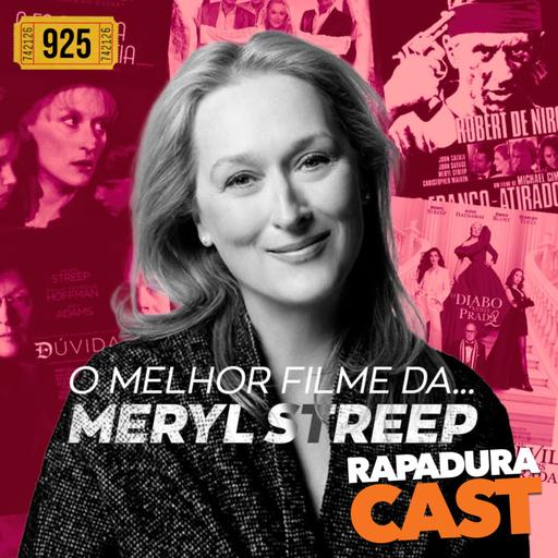 RapaduraCast 925 - Meryl Streep é a maior atriz da história do cinema!