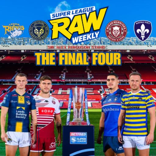 SUPER LEAGUE RAW WEEKLY | BIG QUESTIONS ASKED OF THE MAN OF STEEL PANEL | SEMI-FINAL WEEKEND