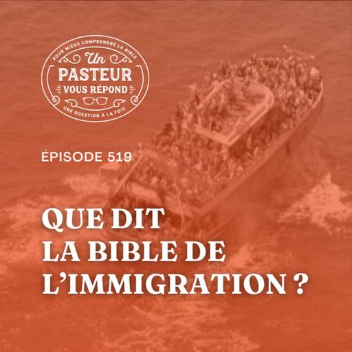 Que dit la Bible de l’immigration? (Épisode 519)