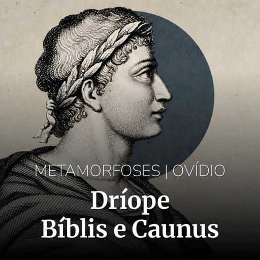 METAMORFOSES: Dríope | Bíblis e Caunus