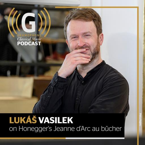 Lukáš Vasilek on Honegger's Jeanne d’Arc au bûcher