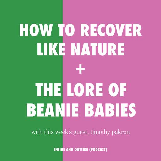 How To Recover Like Nature + The Lore Of Beanie Babies with Timothy Pakron
