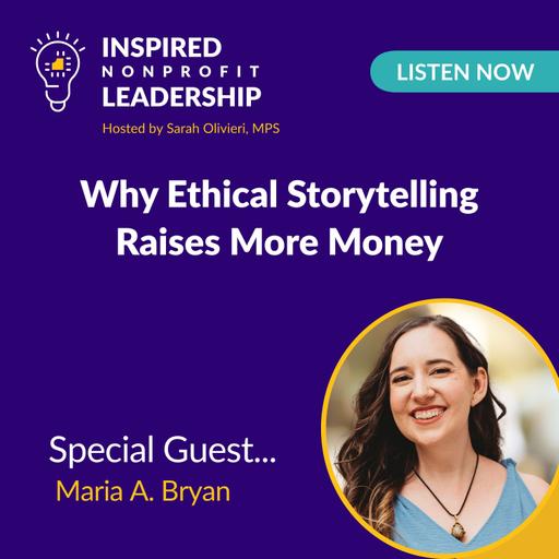 457: Why Ethical Storytelling Raises More Money with Maria A. Bryan