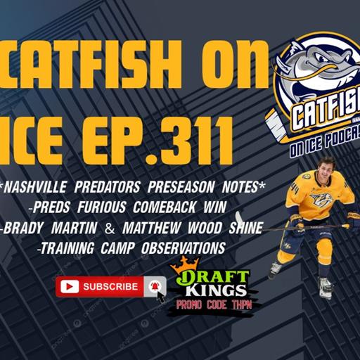#311- Nashville Predators Preseason Notebook: Brady Martin and Matthew Wood Stand Out, Training Camp News