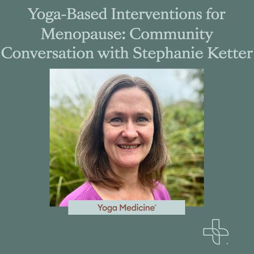Yoga-Based Interventions for Menopause: Community Conversation with Stephanie Ketter
