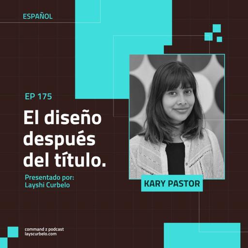 Episodio 175: Kary Pastor | El diseño después del título.