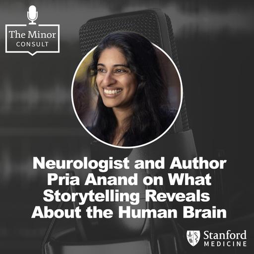 S9 Ep10: Neurologist and Author Pria Anand on What Storytelling Reveals About the Human Brain