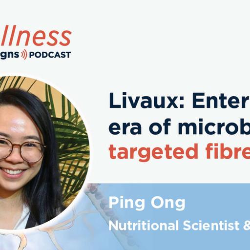 Livaux: Enter the Era of Microbiome Targeted Fibre with Ping Ong