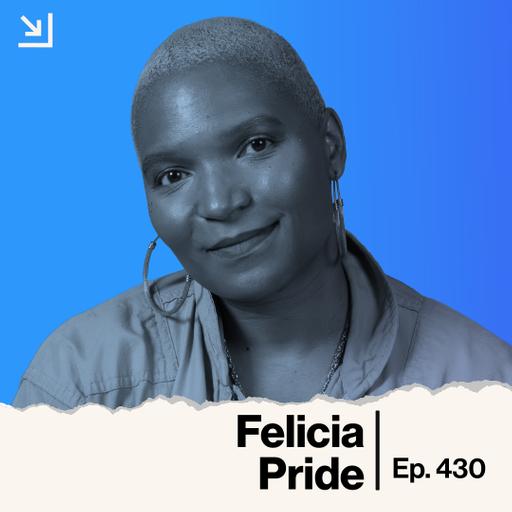 Ep. 430 - Felicia Pride - A Different World