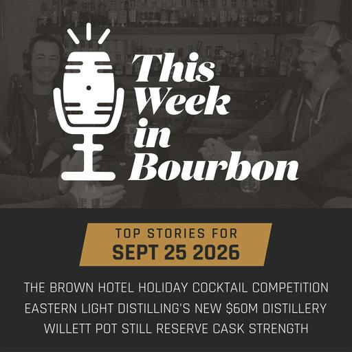 TWiB: The Brown Hotel holiday cocktail competition, Eastern Light Distilling's new $60M distillery, Willett Pot Still Reserve Cask Strength