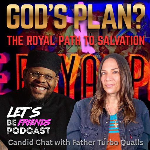 God's Plan? The Royal Path to Salvation with Father Turbo Qualls