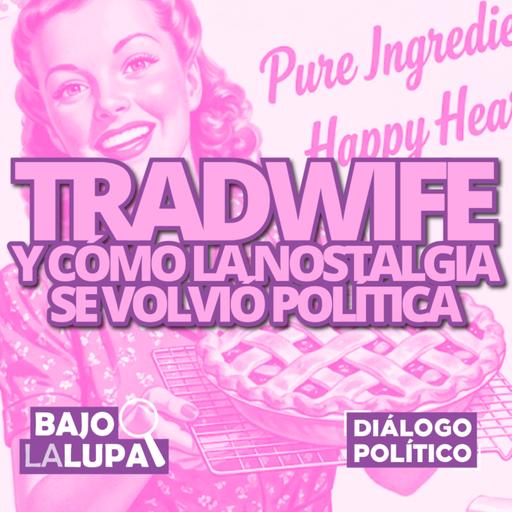 Tradwife y cómo la nostalgia se volvió política