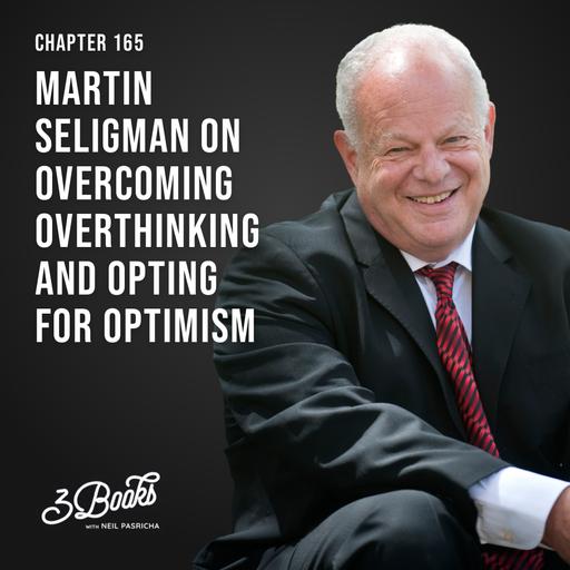 Chapter 165: Martin Seligman on overcoming overthinking and opting for optimism