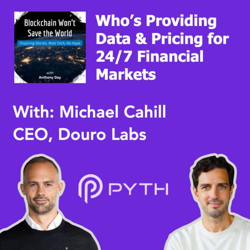 S4E45 Pyth: Data & Pricing For 24/7 Financial Markets (w. Mike Cahill, CEO, Douro Labs)