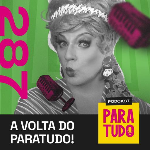#287 - A volta do ParaTudo