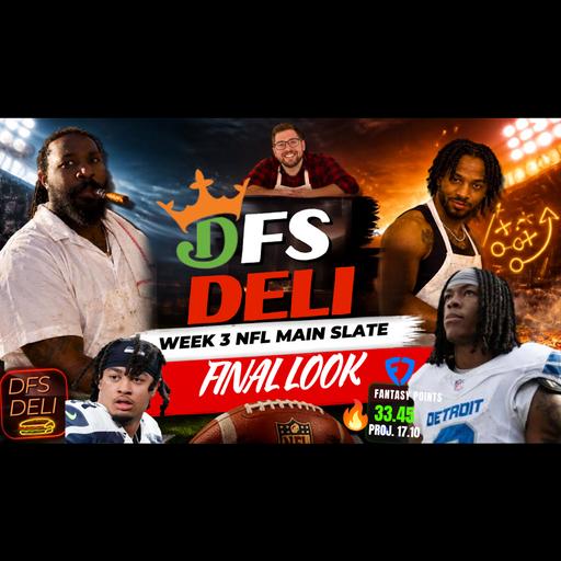 The DFS Deli — Week 3 NFL Main Slate Final Look! 🏈🍔