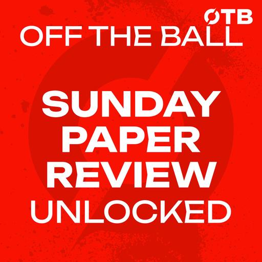 Sunday Paper Review UNLOCKED | "Standing Up for Something Bigger": Gavin Bazunu's Ireland Withdrawl | FAI Leadership Chaos | Off The Ball
