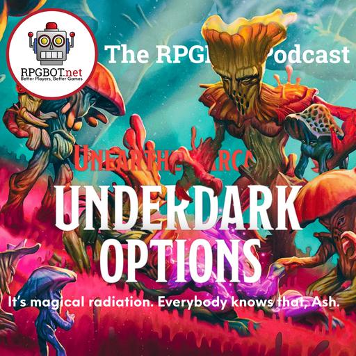 UNDERDARK OPTIONS 2 UA - It's magical radiation. Everybody knows that, Ash.