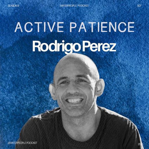 Rodrigo Perez: Active Patience