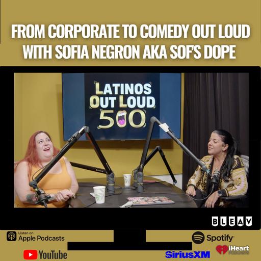 From Corporate to Comedy OUT LOUD with Sofia Negron aka Sof's Dope