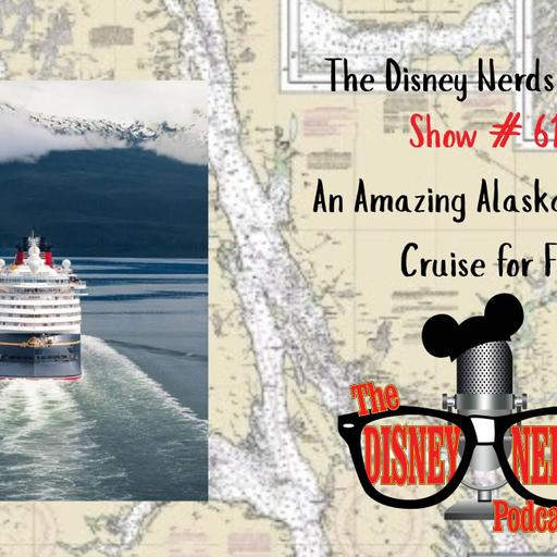 Show # 611 An Amazing Alaskan Disney Cruise for Five
