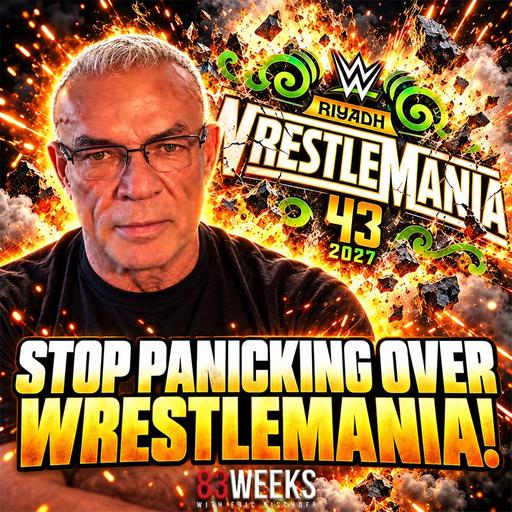 Episode 446: Stop Panicking Over WrestleMania!