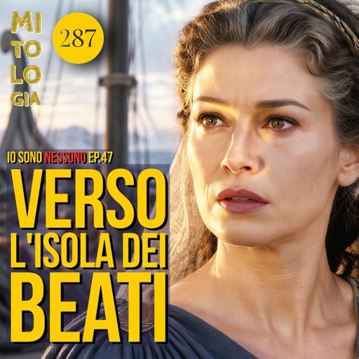 287 - Verso l'isola dei Beati - Io sono Nessuno: la Vita di Odisseo - Episodio 47