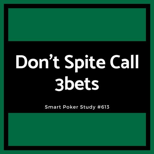 Don't Spite Call 3bets #613